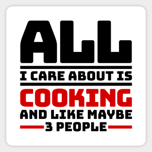 All I care about is cooking and like maybe 3 people Magnet